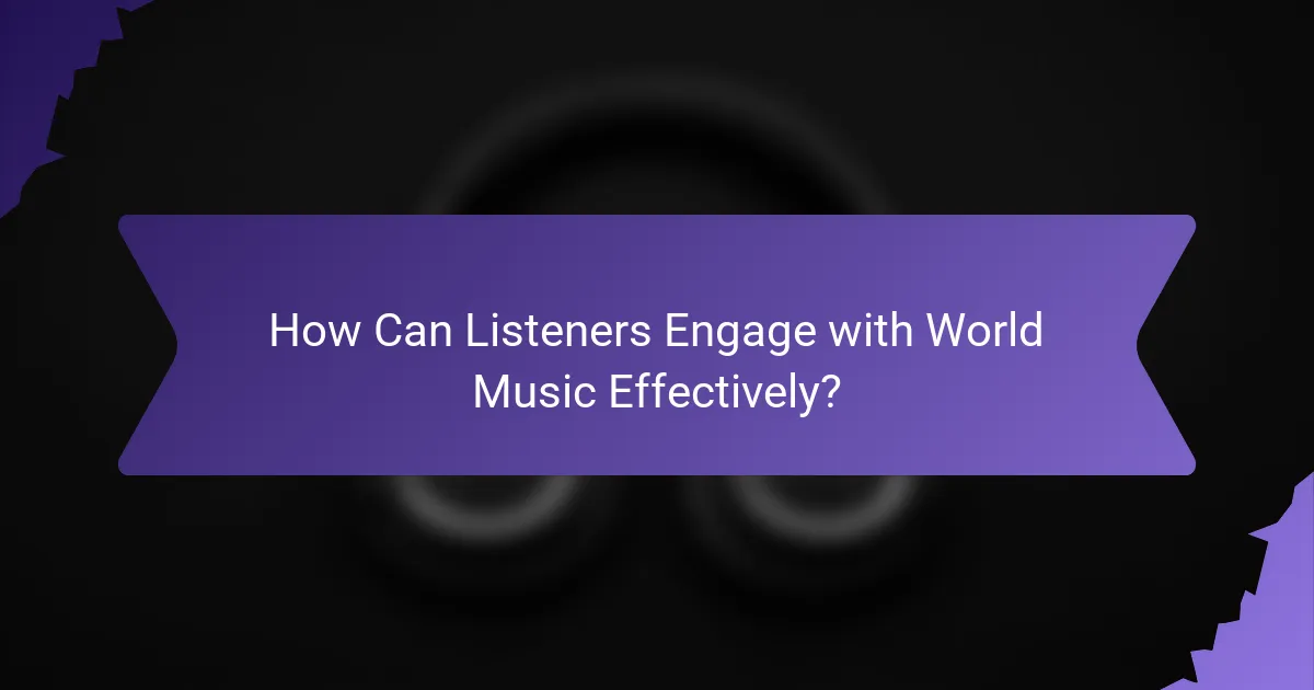 How Can Listeners Engage with World Music Effectively?