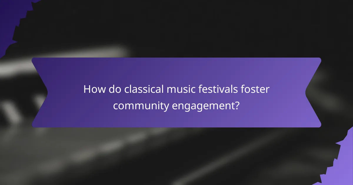 How do classical music festivals foster community engagement?