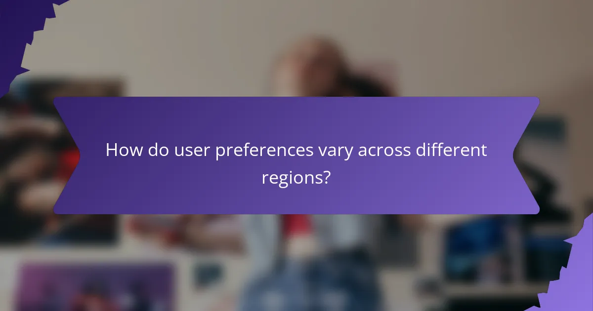How do user preferences vary across different regions?