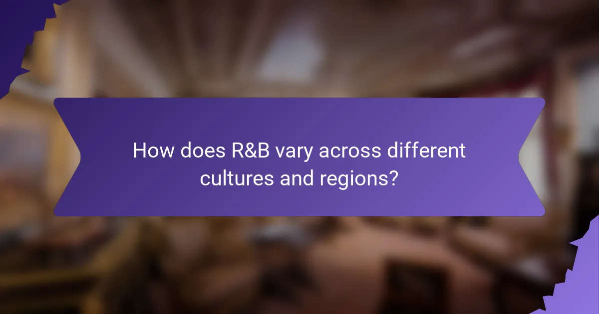 How does R&B vary across different cultures and regions?