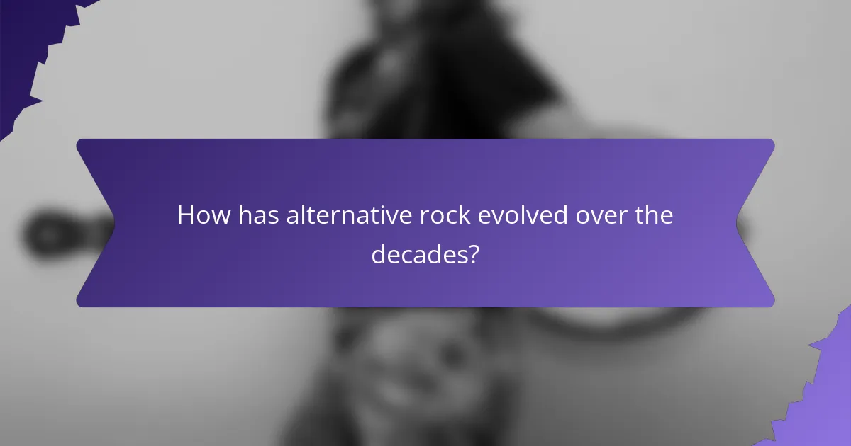 How has alternative rock evolved over the decades?