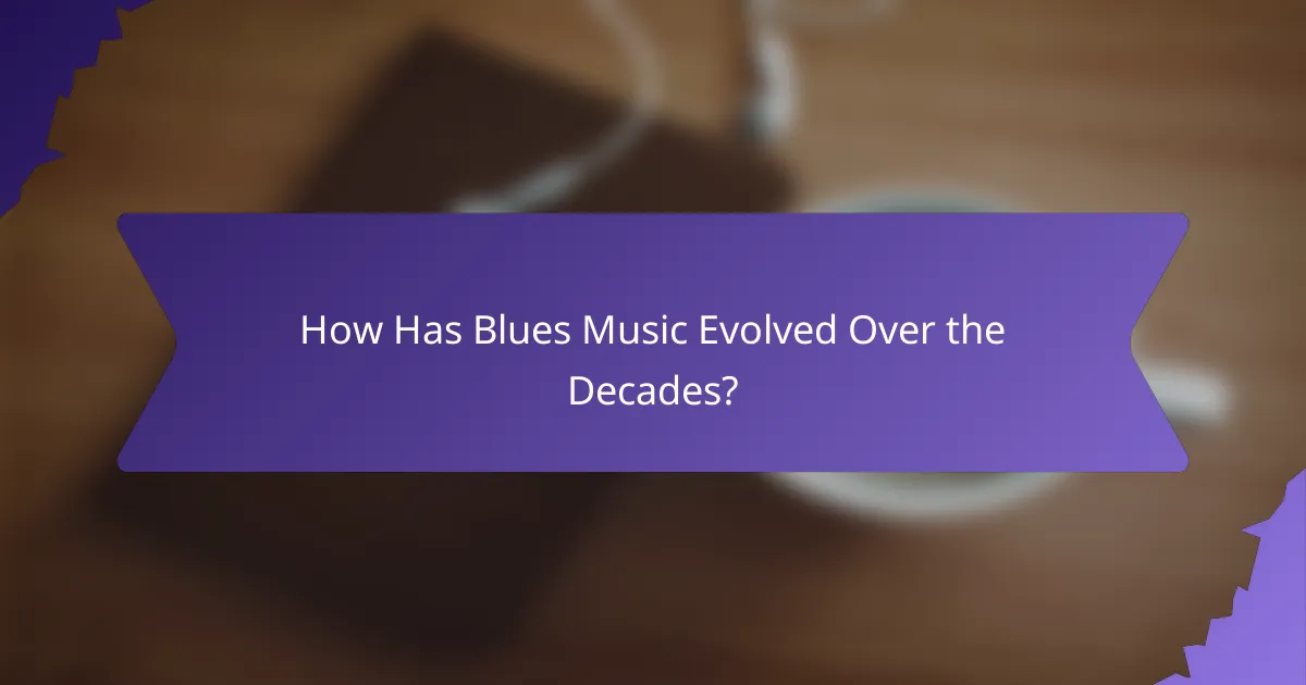 How Has Blues Music Evolved Over the Decades?