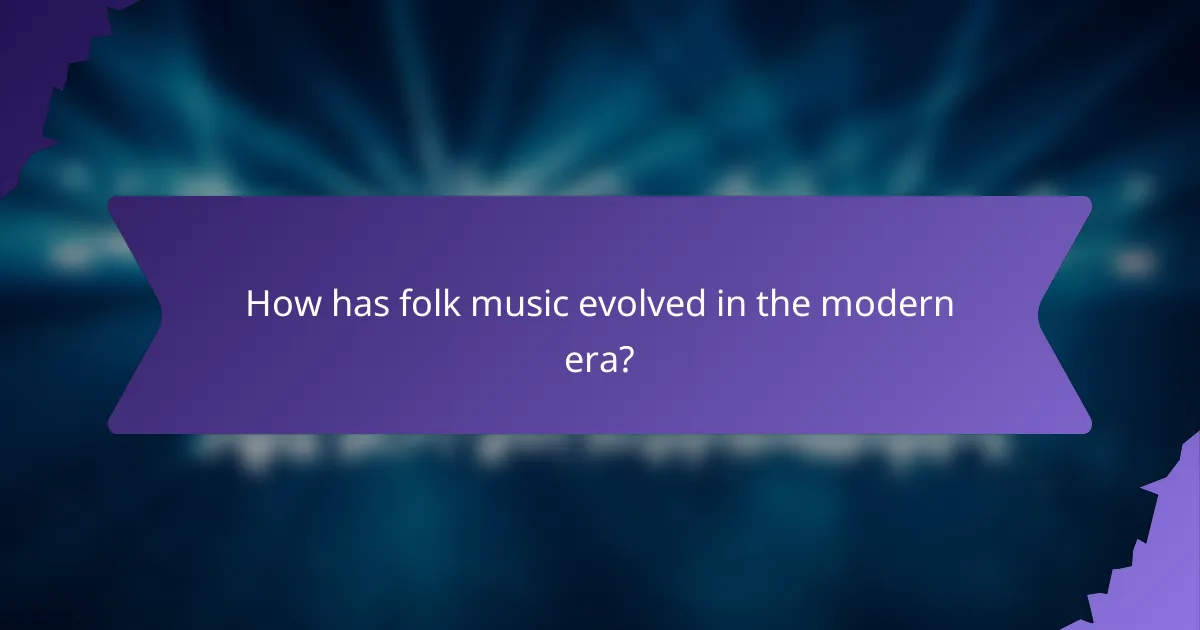 How has folk music evolved in the modern era?