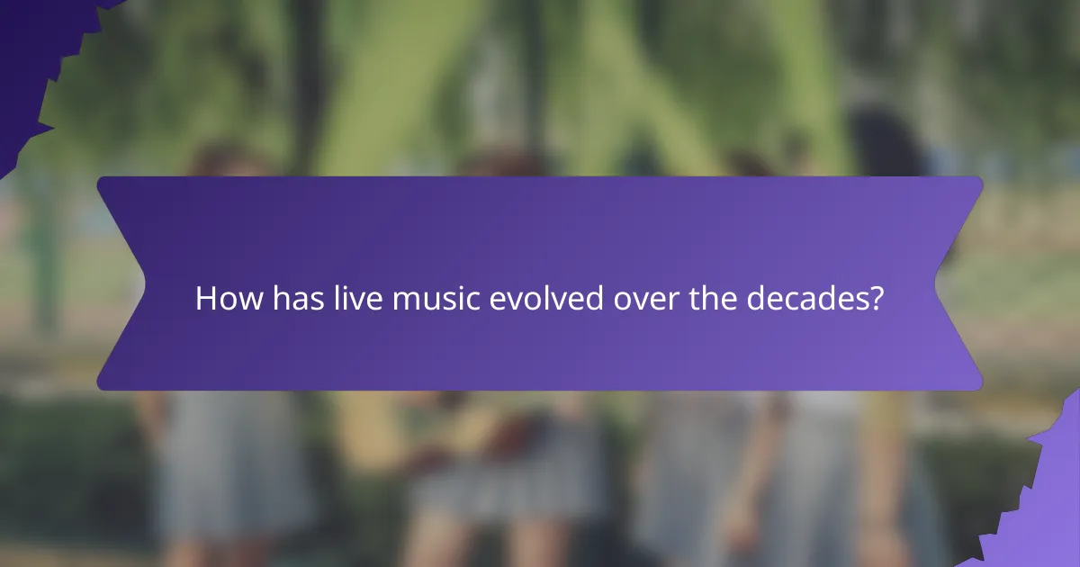 How has live music evolved over the decades?