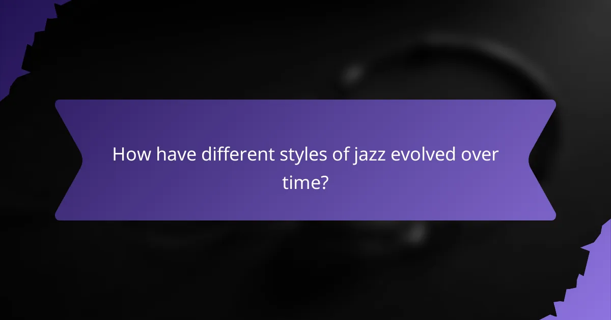 How have different styles of jazz evolved over time?