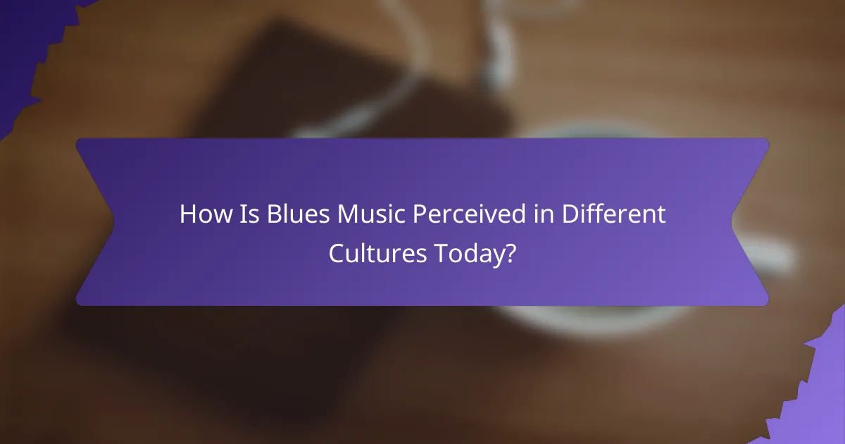 How Is Blues Music Perceived in Different Cultures Today?