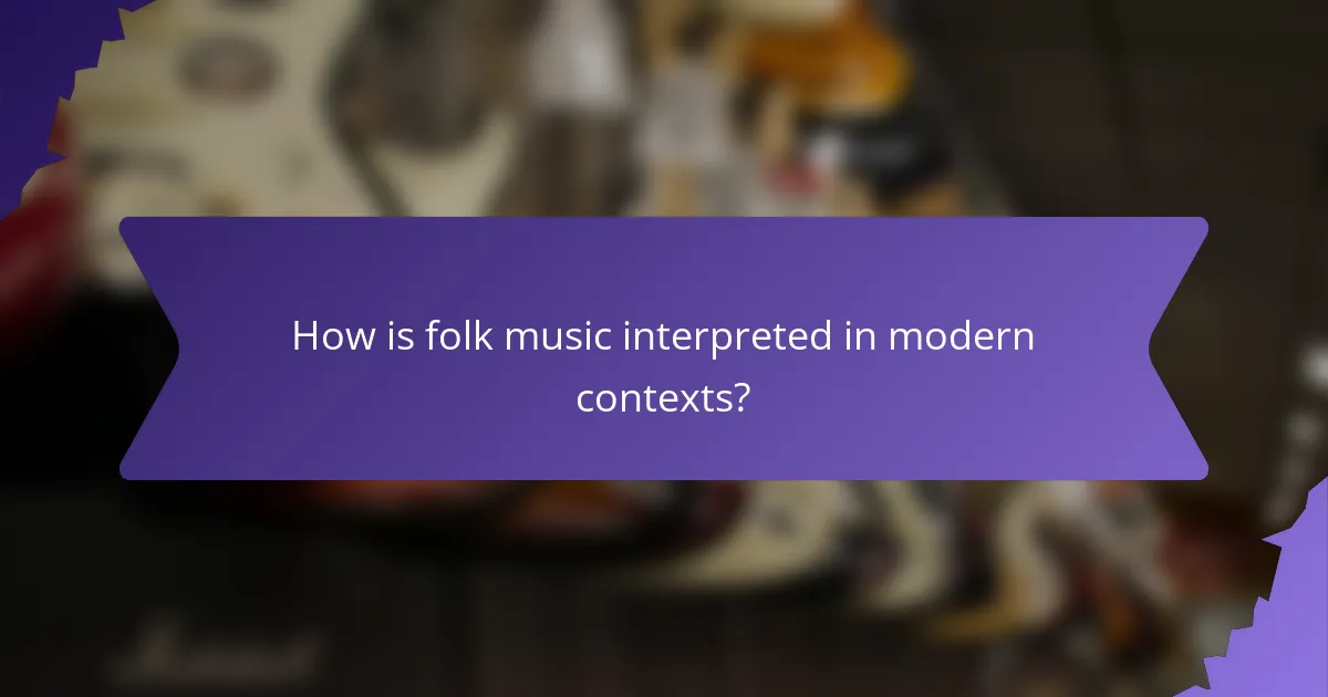 How is folk music interpreted in modern contexts?