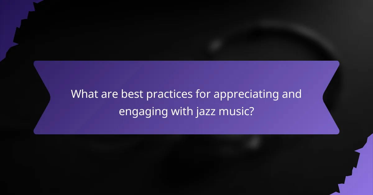 What are best practices for appreciating and engaging with jazz music?