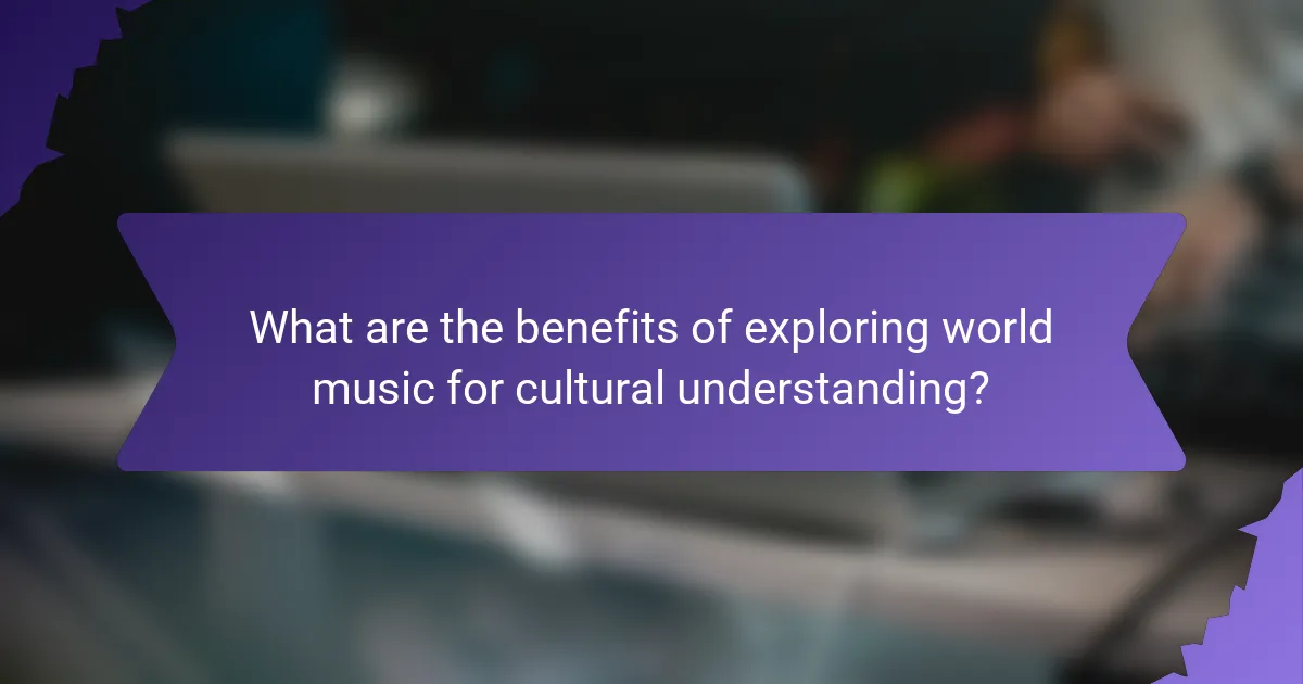 What are the benefits of exploring world music for cultural understanding?