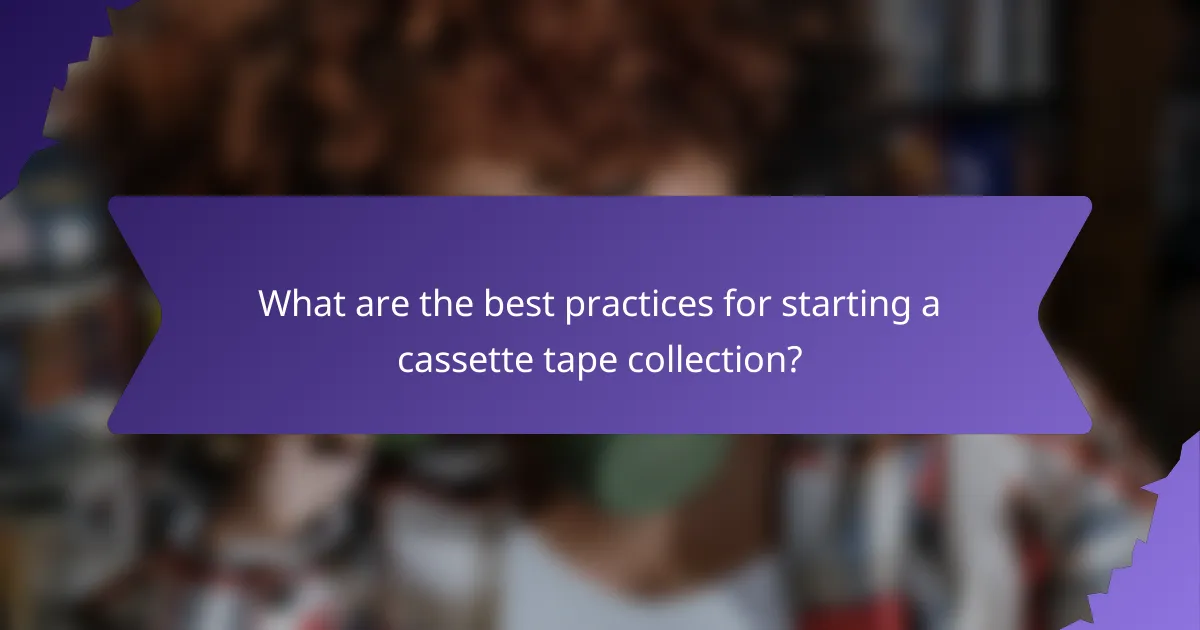 What are the best practices for starting a cassette tape collection?
