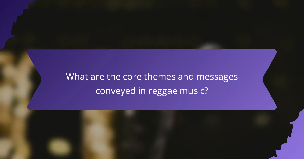What are the core themes and messages conveyed in reggae music?