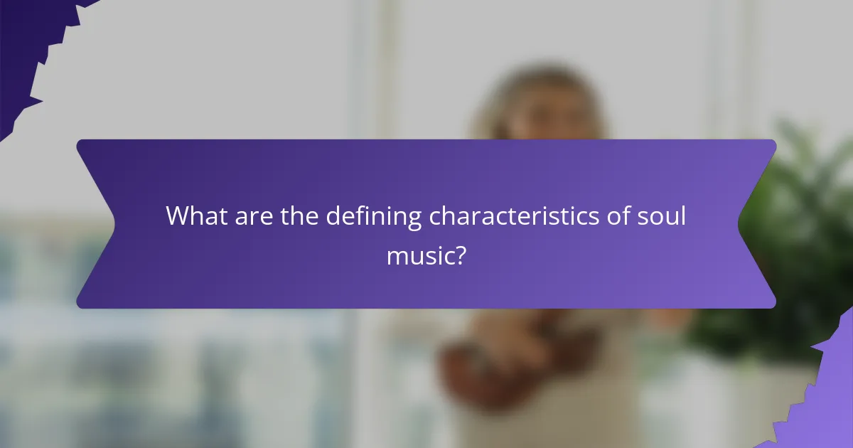 What are the defining characteristics of soul music?