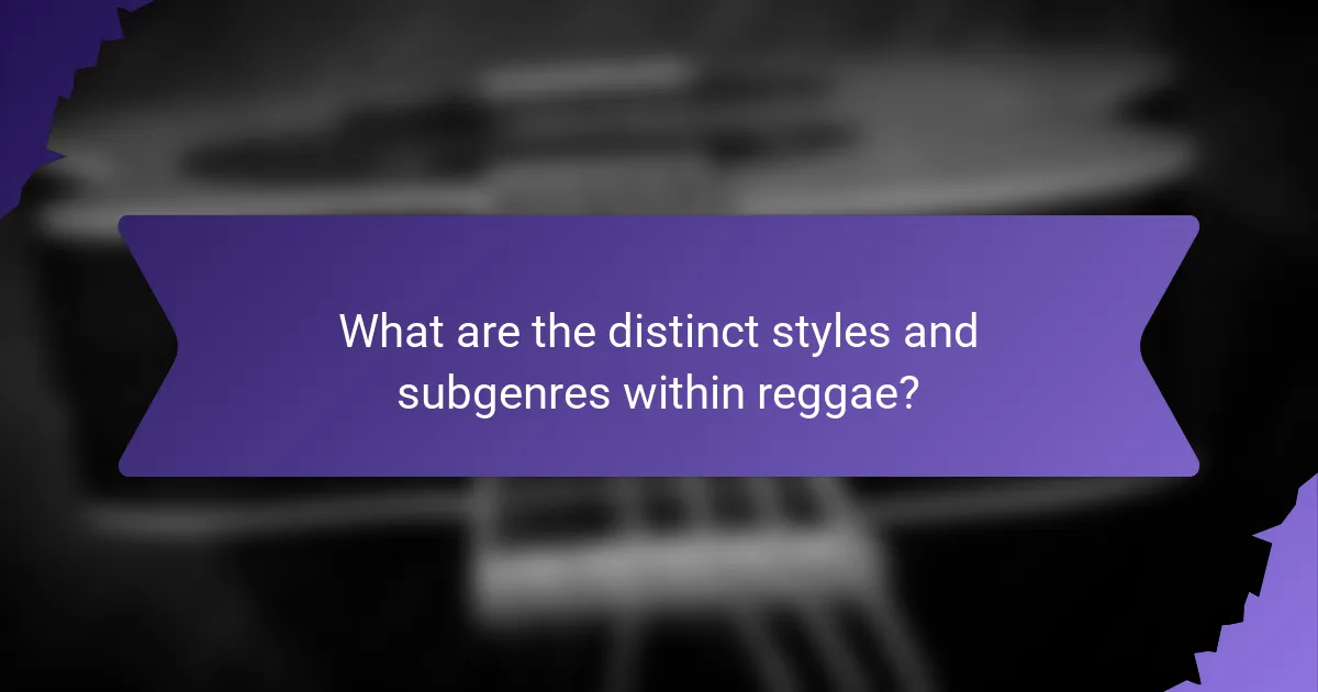 What are the distinct styles and subgenres within reggae?