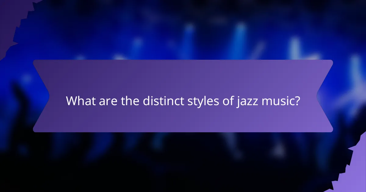 What are the distinct styles of jazz music?