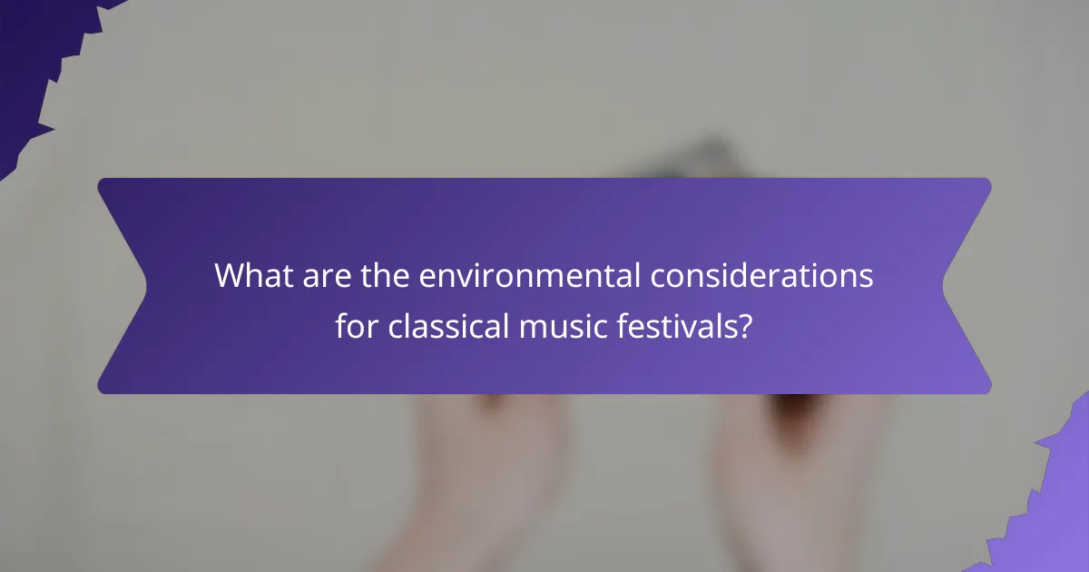 What are the environmental considerations for classical music festivals?