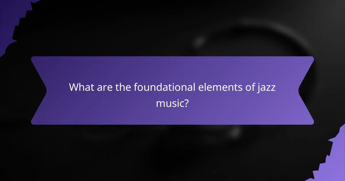 What are the foundational elements of jazz music?