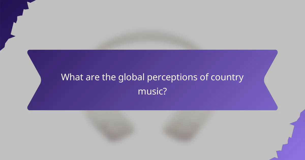 What are the global perceptions of country music?