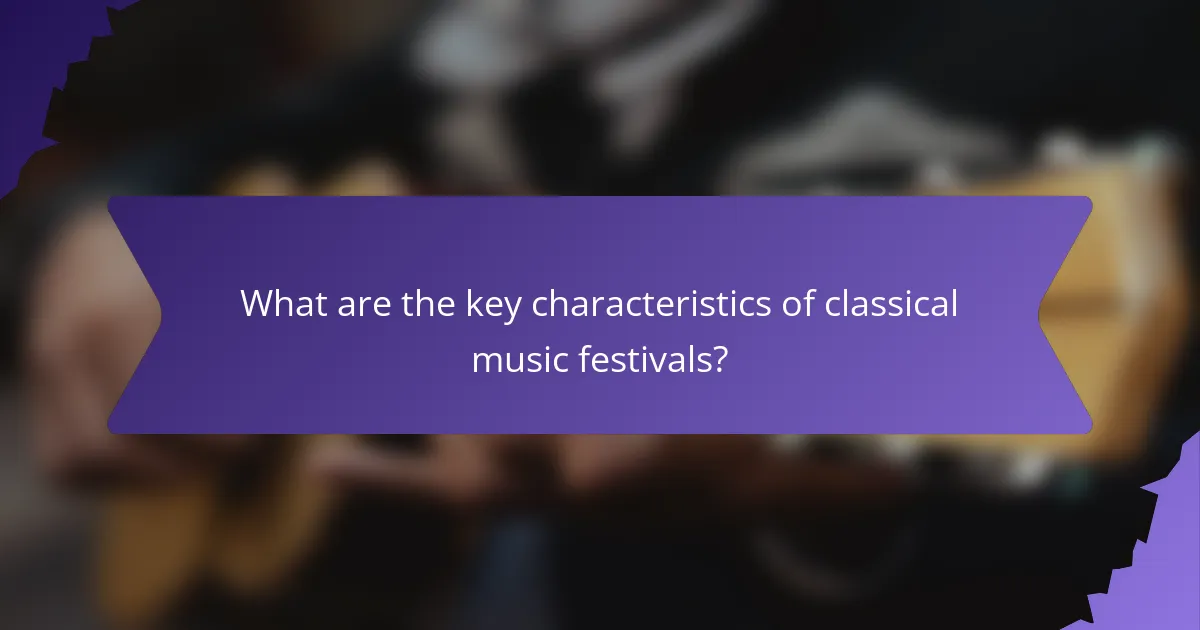 What are the key characteristics of classical music festivals?