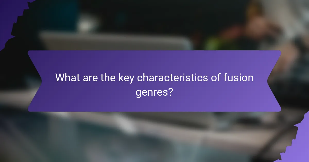 What are the key characteristics of fusion genres?