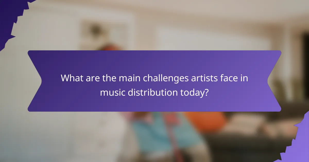 What are the main challenges artists face in music distribution today?