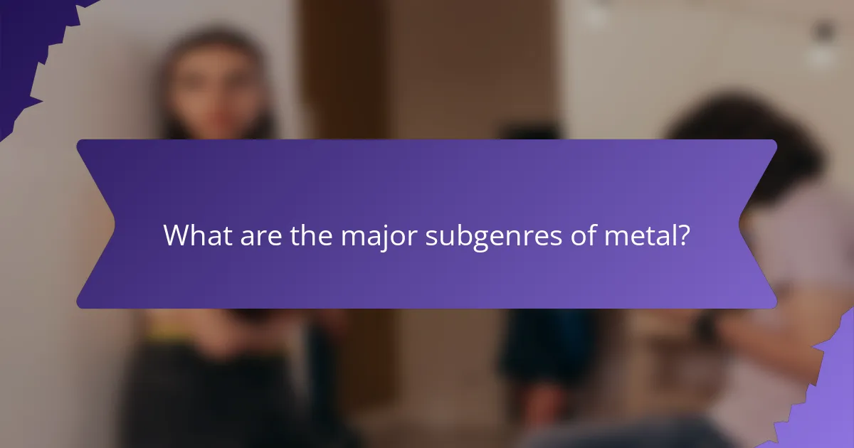 What are the major subgenres of metal?