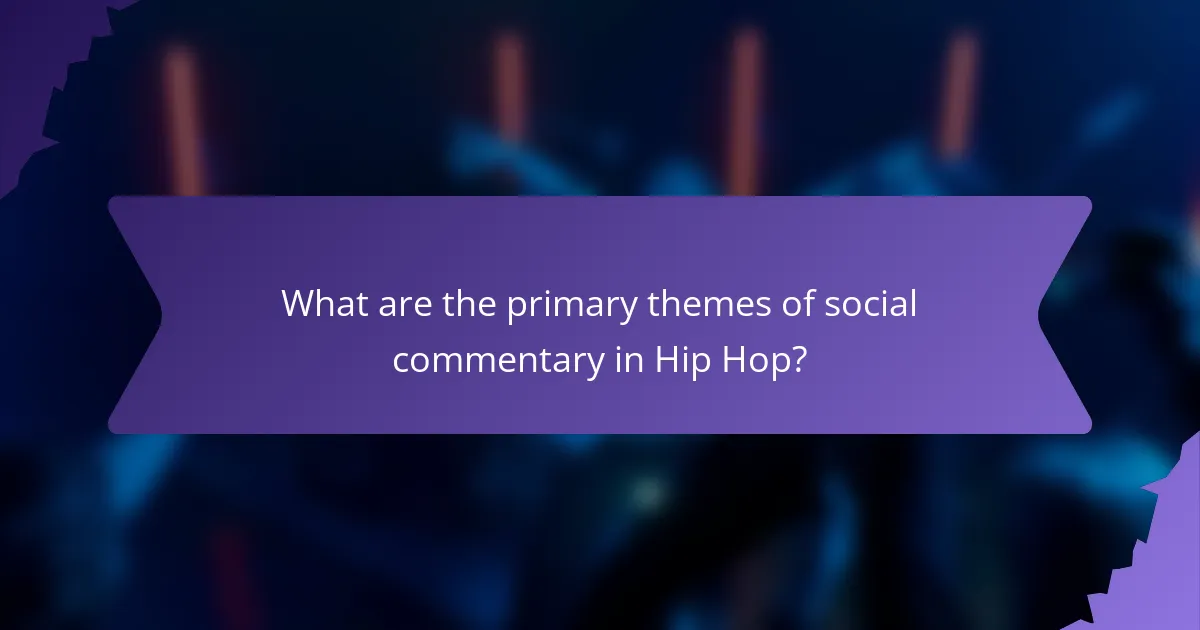 What are the primary themes of social commentary in Hip Hop?