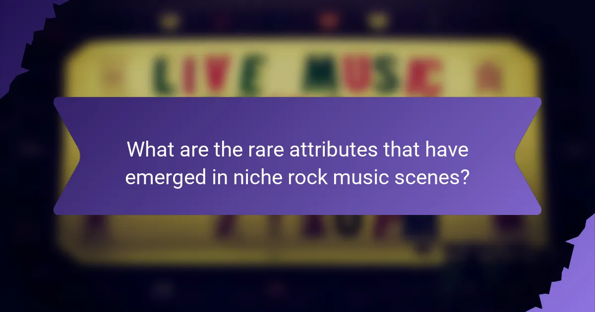 What are the rare attributes that have emerged in niche rock music scenes?
