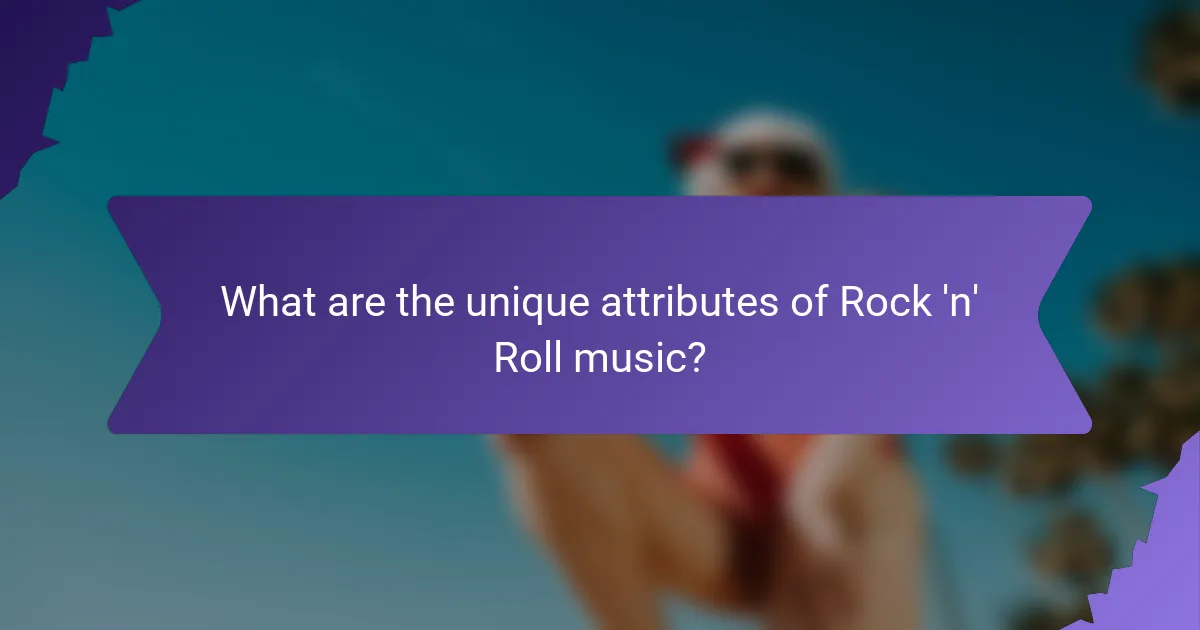 What are the unique attributes of Rock 'n' Roll music?