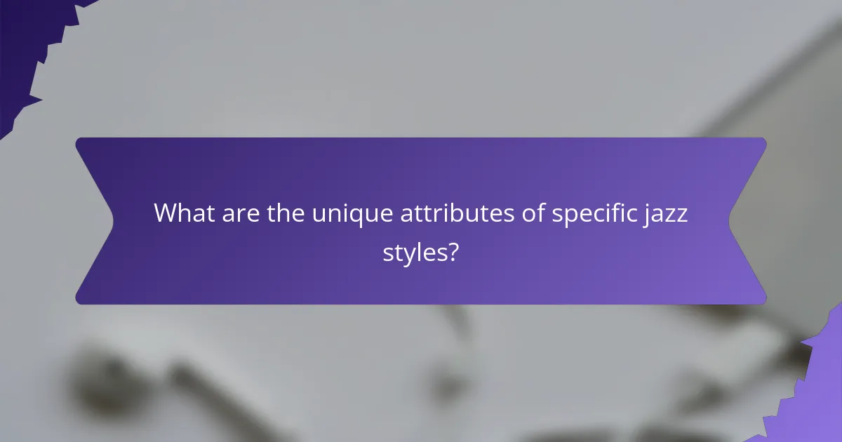 What are the unique attributes of specific jazz styles?