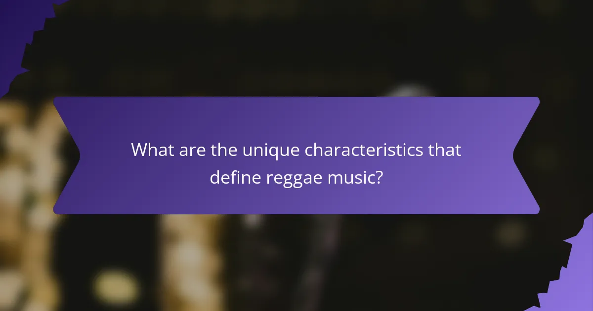 What are the unique characteristics that define reggae music?