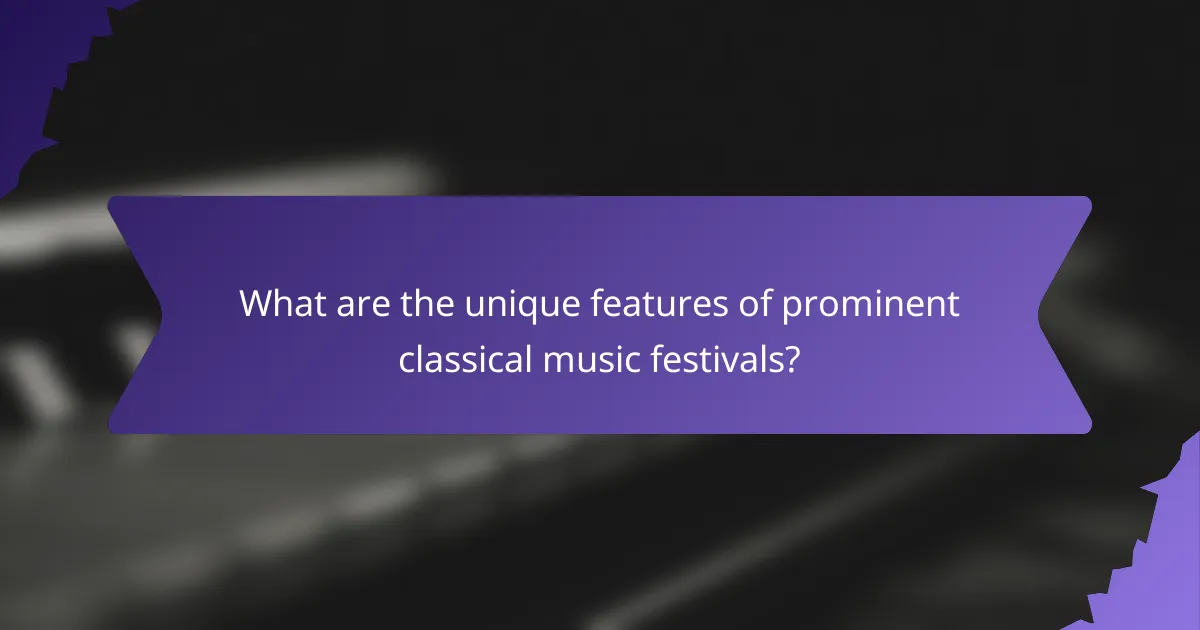 What are the unique features of prominent classical music festivals?