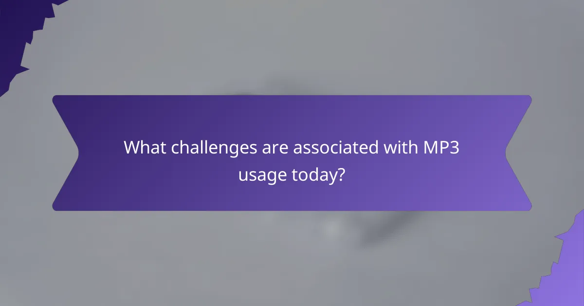 What challenges are associated with MP3 usage today?