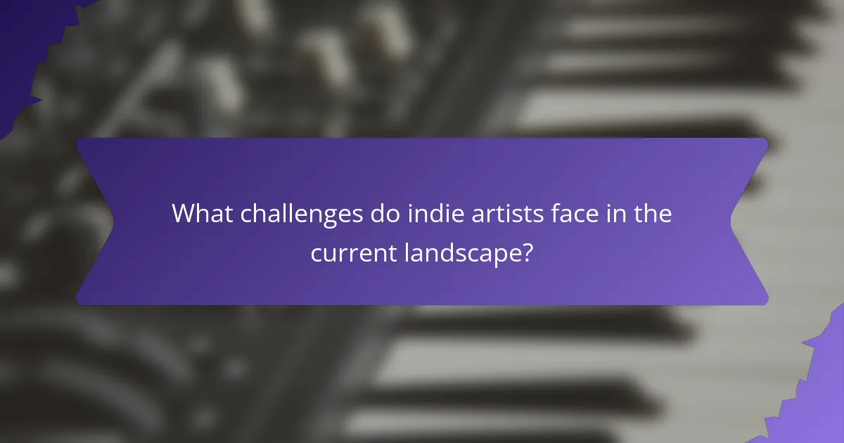 What challenges do indie artists face in the current landscape?
