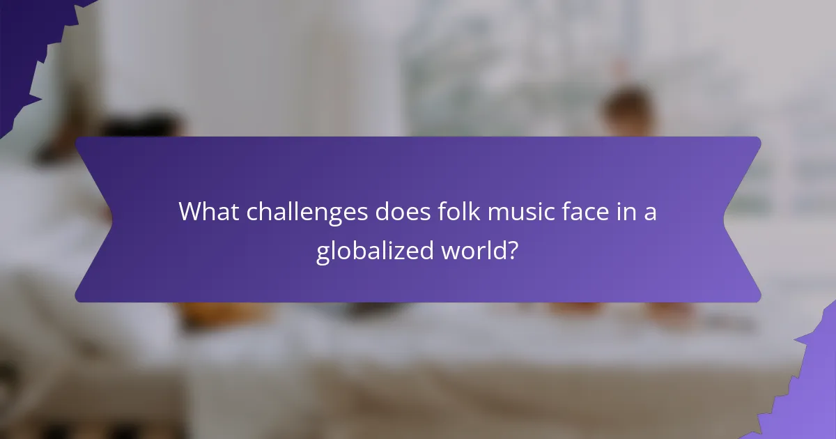 What challenges does folk music face in a globalized world?