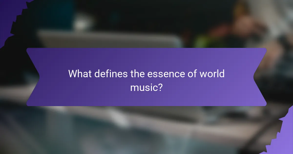 What defines the essence of world music?