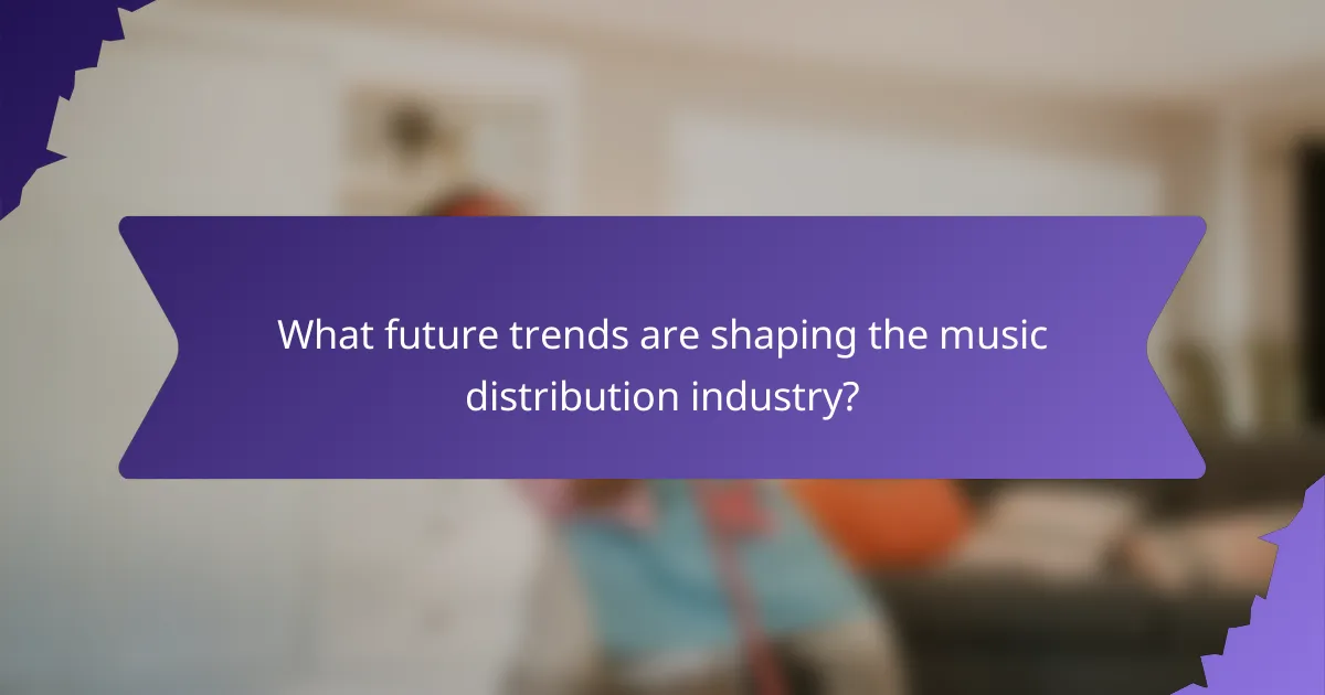 What future trends are shaping the music distribution industry?