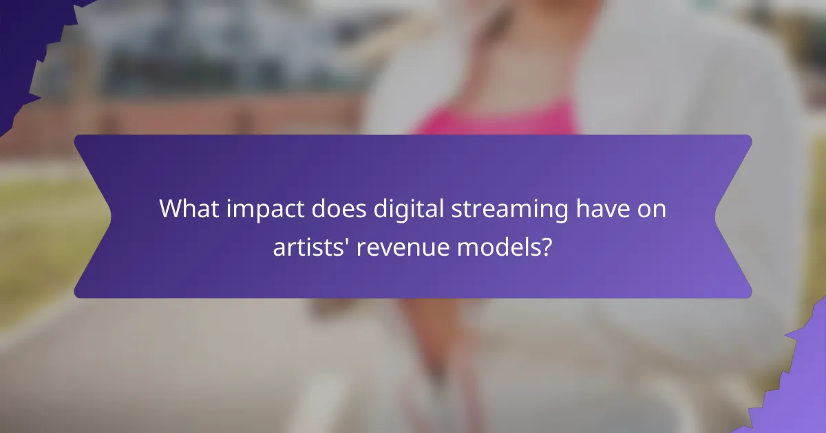 What impact does digital streaming have on artists' revenue models?