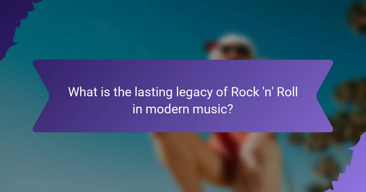 What is the lasting legacy of Rock 'n' Roll in modern music?