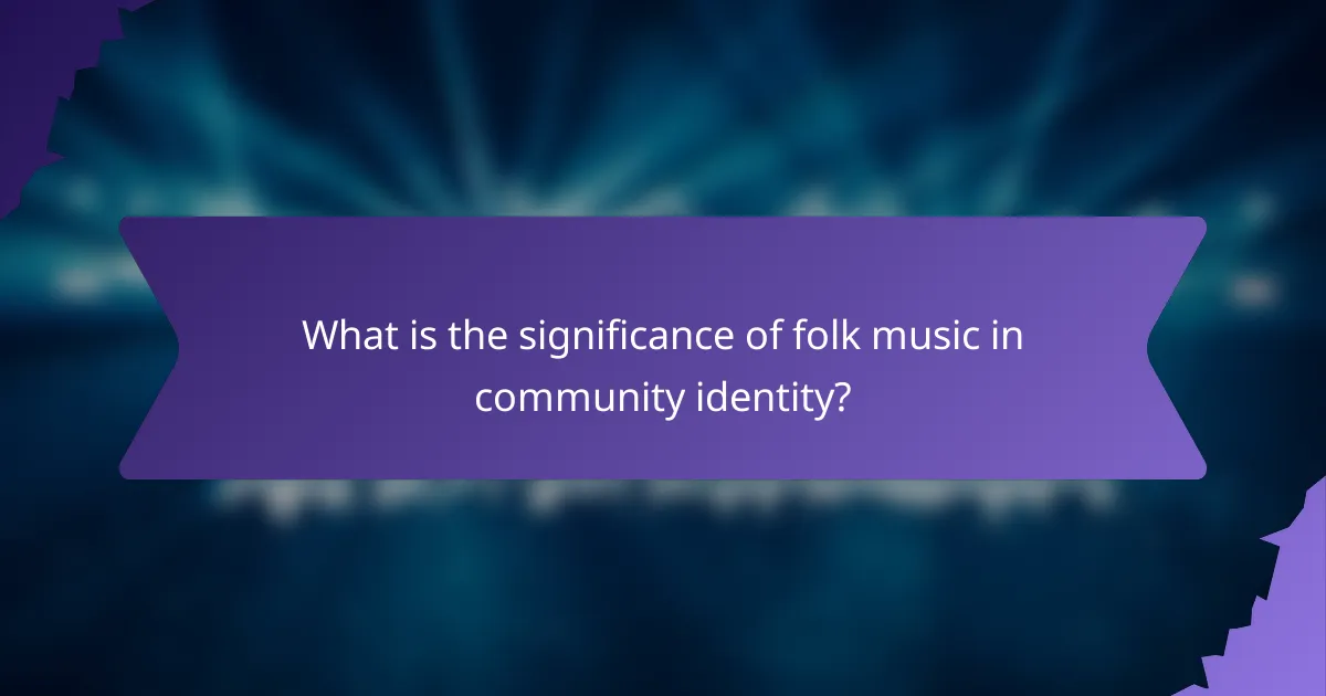 What is the significance of folk music in community identity?