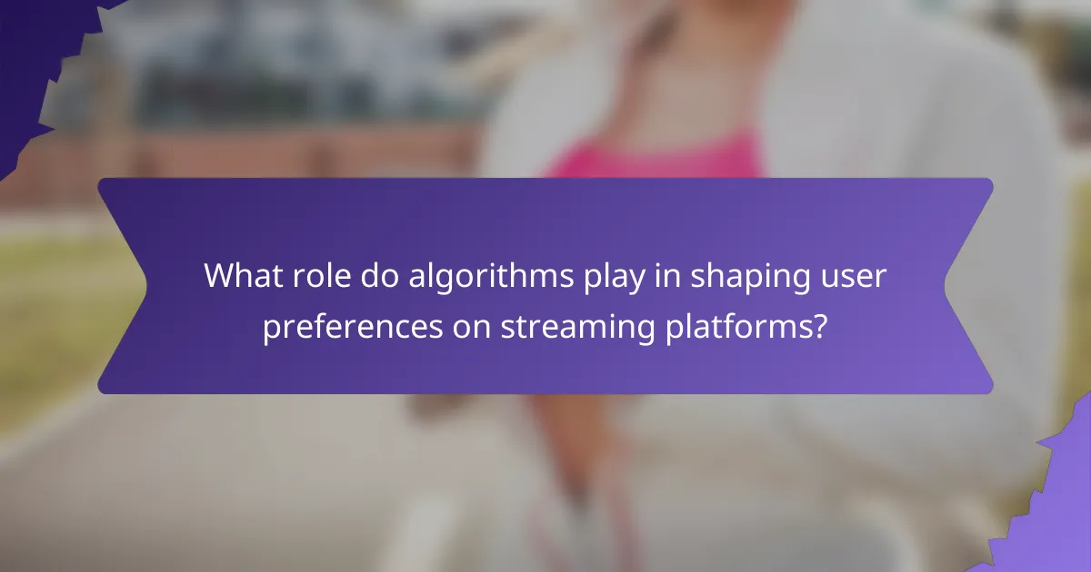 What role do algorithms play in shaping user preferences on streaming platforms?