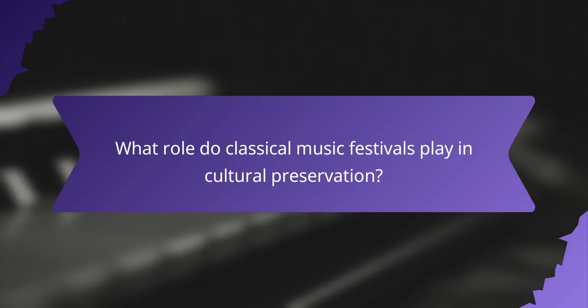 What role do classical music festivals play in cultural preservation?