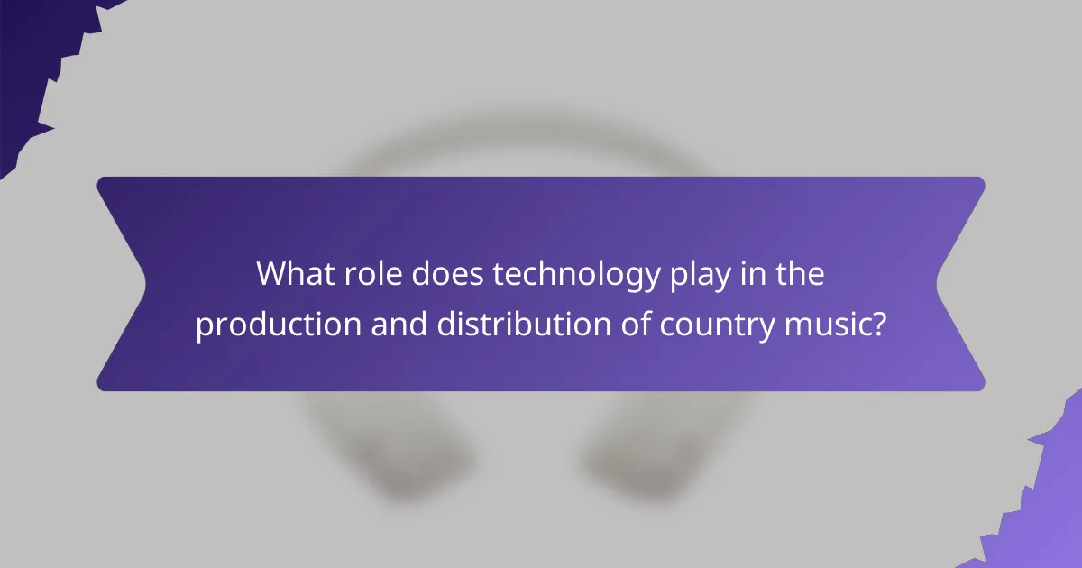 What role does technology play in the production and distribution of country music?