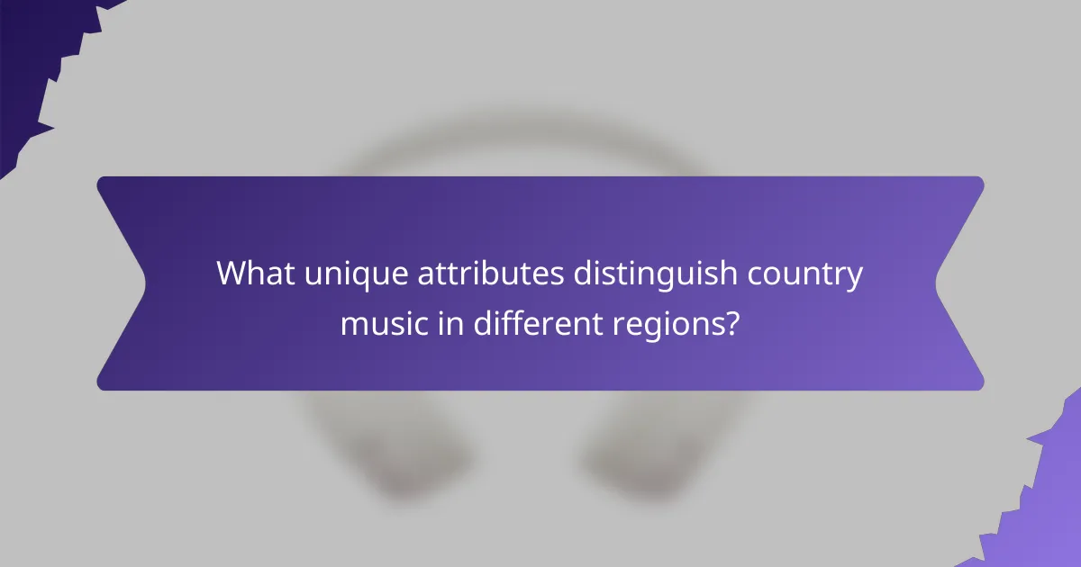 What unique attributes distinguish country music in different regions?