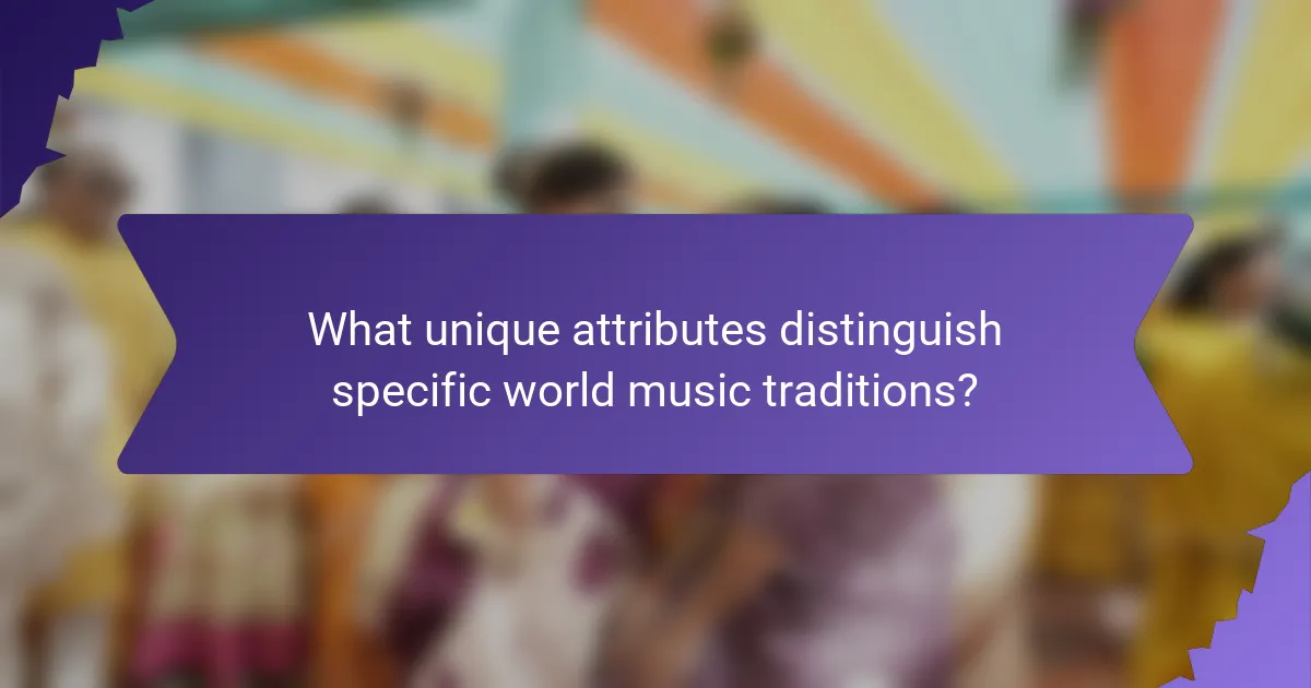 What unique attributes distinguish specific world music traditions?