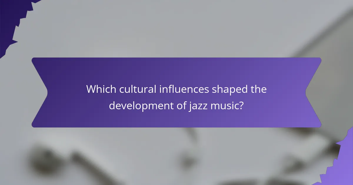 Which cultural influences shaped the development of jazz music?