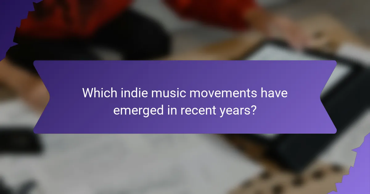 Which indie music movements have emerged in recent years?