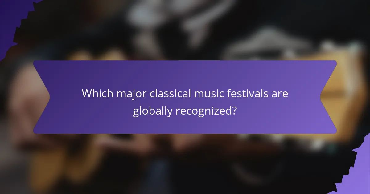 Which major classical music festivals are globally recognized?