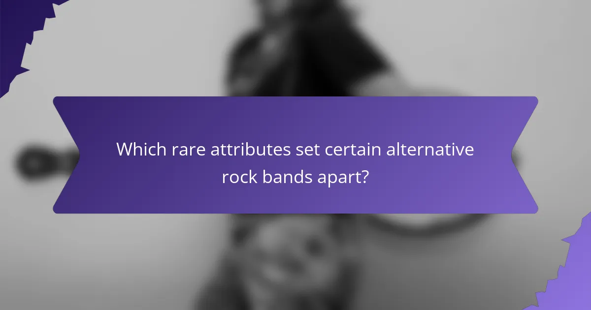Which rare attributes set certain alternative rock bands apart?