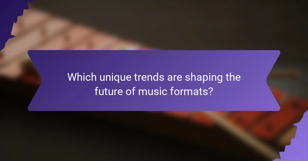 Which unique trends are shaping the future of music formats?