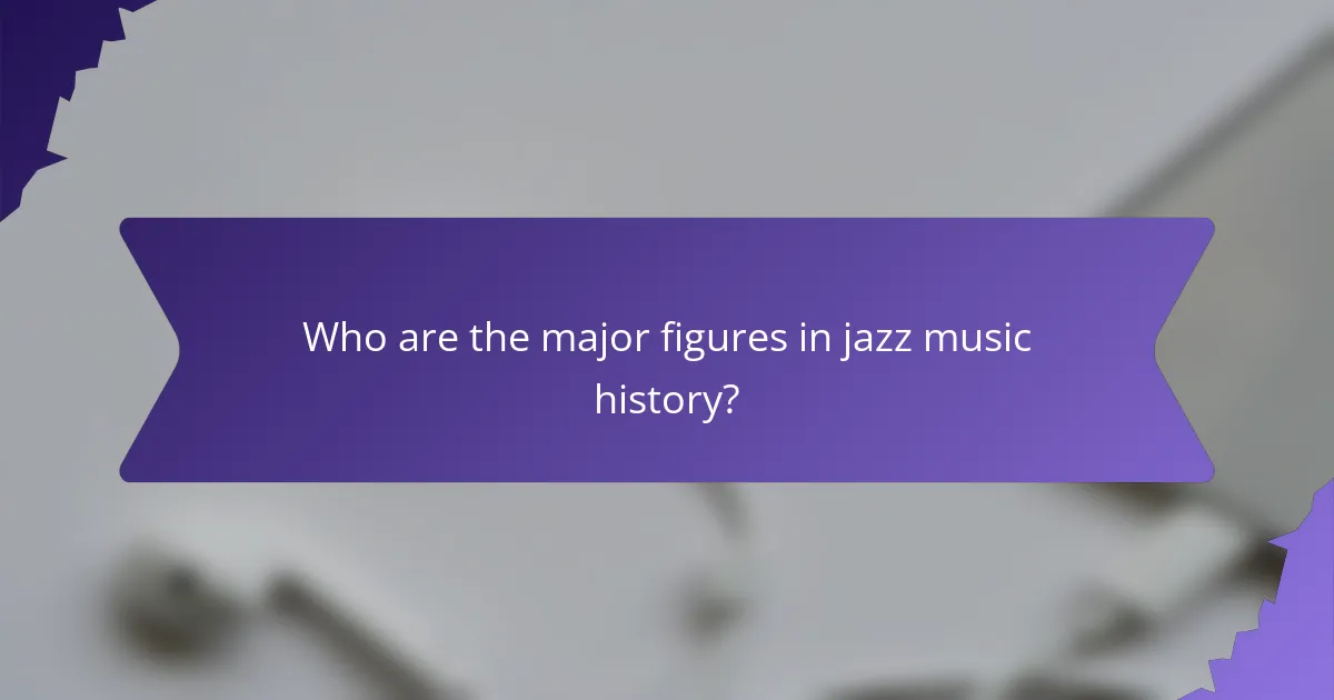 Who are the major figures in jazz music history?